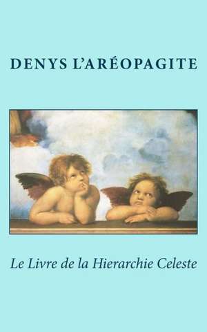 Le Livre de La Hierarchie Celeste: Book 1 de Denys L'Areopagite