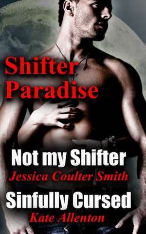 Not My Shifter/ Sinfully Cursed (Shifter Paradise) (Volume 1) de Kate Allenton