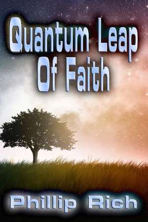 Quantum Leap of Faith de Phillip Rich