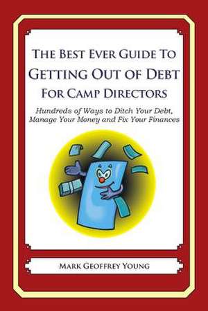 The Best Ever Guide to Getting Out of Debt for Camp Directors de Mark Geoffrey Young