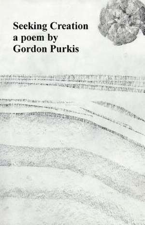 Seeking Creation de Gordon Purkis