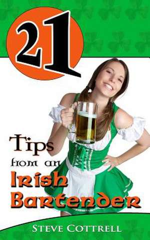 21 Tips from an Irish Bartender de Steve Cottrell