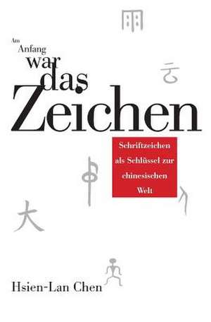 Am Anfang War Das Zeichen de Hsien-Lan Chen