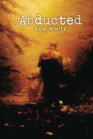 Abducted de Bob White