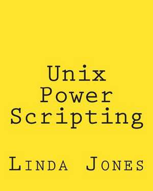 Unix Power Scripting de Linda Jones