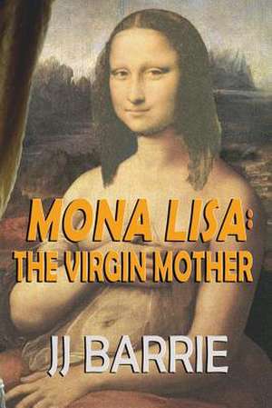 Mona Lisa - The Virgin Mother de J. J. Barrie