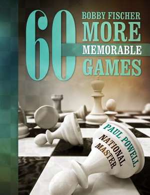 Bobby Fischer 60 More Memorable Games de MR Paul Powell