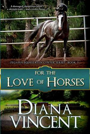 For the Love of Horses de Diana Vincent