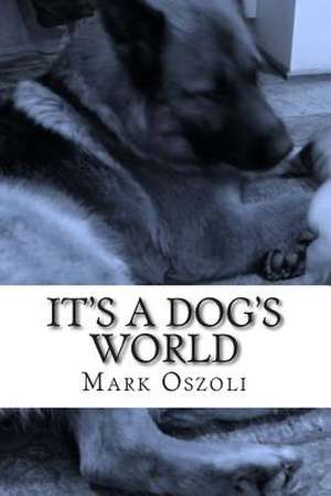 It's a Dog's World de MR Mark Oszoli