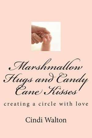 Marshmallow Hugs and Candy Cane Kisses de Cindi Walton