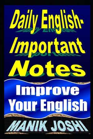 Daily English Important Notes: Improve Your English de MR Manik Joshi