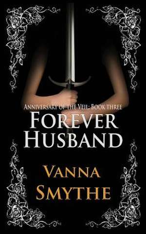 Forever Husband (Anniversary of the Veil, Book 3) de Vanna Smythe