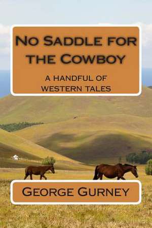 No Saddle for the Cowboy de George L. Gurney