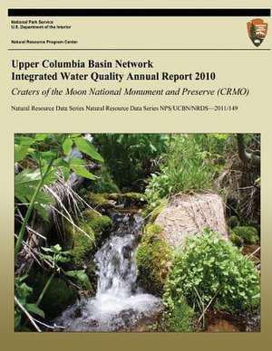 Upper Columbia Basin Network Integrated Water Quality Annual Report 2010 de Eric N. Starkey