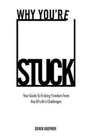 Why You're Stuck de Derek Doepker