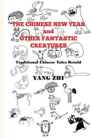 The Chinese New Year and Other Fantastic Creatures de Yang Zhi