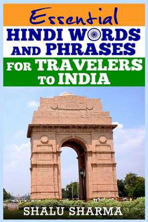 Essential Hindi Words and Phrases for Travelers to India de Shalu Sharma