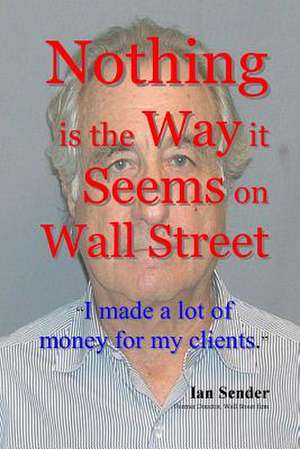 Nothing Is the Way It Seems on Wall Street de Ian Sender