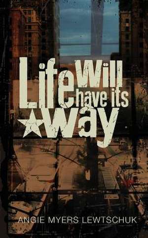 Life Will Have Its Way de Angie Myers Lewtschuk