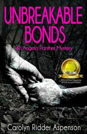 Unbreakable Bonds an Angela Panther Mystery de Carolyn Ridder Aspenson