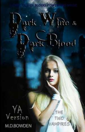 Dark Wine & Dark Blood, YA Version (the Two Vampires) de M. D. Bowden