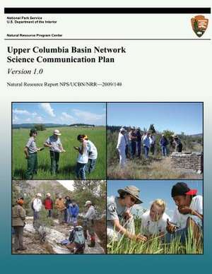 Upper Columbia Basin Network Science Communication Plan, Version 1.0 de Jannis L. Jocius