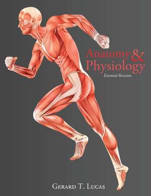 Anatomy & Physiology Essential Revision de Gerard T. Lucas