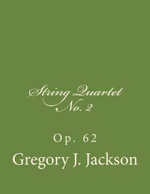 String Quartet No. 2, Op 62 de Dr Gregory J. Jackson Dma