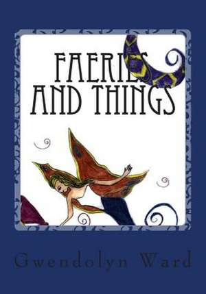 Faeries and Things de Gwendolyn R. Ward