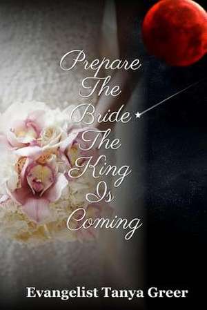 Prepare the Bride the King Is Coming de Evangelist Tanya Greer