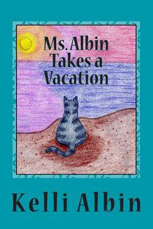 Ms. Albin Takes a Vacation de MS Kelli J. Albin