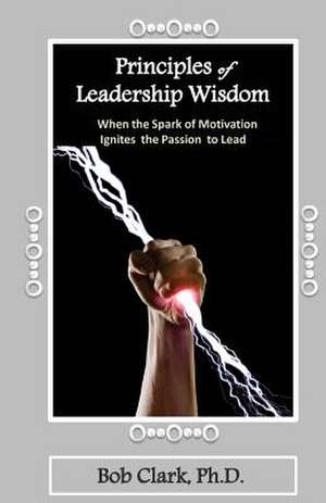 Principles of Leadership Wisdom de Bob Clark Ph. D.