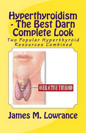 Hyperthyroidism - The Best Darn Complete Look de James M. Lowrance