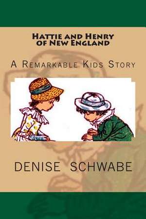 Hattie and Henry of New England de Denise Boudreau Schwabe