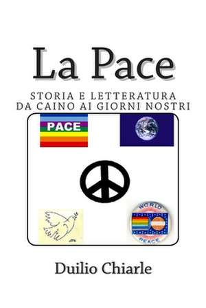 La Pace - Storia E Letteratura Da Caino AI Giorni Nostri: A Lifelong Friendship de Duilio Chiarle