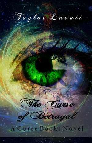 The Curse of Betrayal de Taylor Lavati