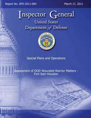 Special Plans and Operations Report No. Spo-2011-004 - Assessment of Dod Wounded Warrior Matters - Fort Sam Houston de Department Of Defense