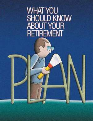 What You Should Know about Your Retirement Plan de U. S. Department of Labor