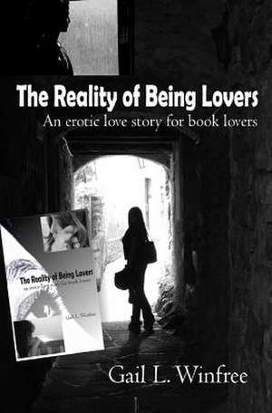 The Reality of Being Lovers de Gail L. Winfree