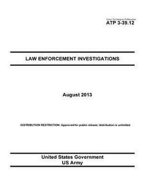 Army Techniques Publication Atp 3-39.12 Law Enforcement Investigations August 2013 de United States Government Us Army