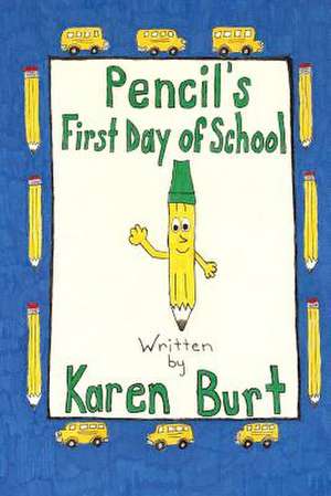 Pencil's First Day of School de Karen M. Burt