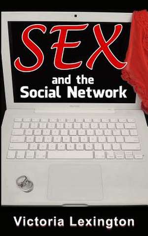 Sex and the Social Network de Victoria Lexington