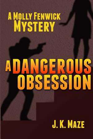 A Dangerous Obsession de J. K. Maze