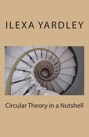 Circular Theory in a Nutshell de Ilexa Yardley