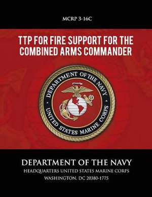 Ttp for Fire Support for the Combined Arms Commander de U. S. Department of the Navy