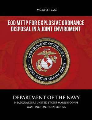 Eod Mttp for Explosive Ordnance Disposal in a Joint Environment de Department of the Navy