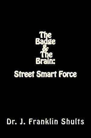 The Badge and the Brain de Dr J. Franklin Shults