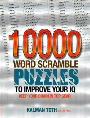 10000 Word Scramble Puzzles to Improve Your IQ de Kalman Toth M. a. M. Phil