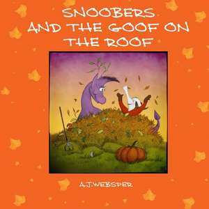 Snoobers and the Goof on the Roof. de A. J. Websper