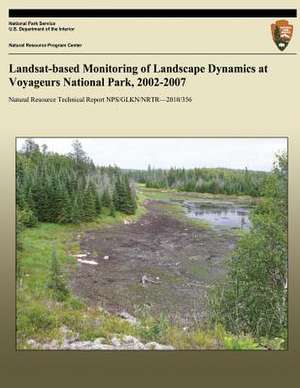 Landsat-Based Monitoring of Landscape Dynamics at Voyageurs National Park, 2002-2007 de Alan a. Kirschbaum